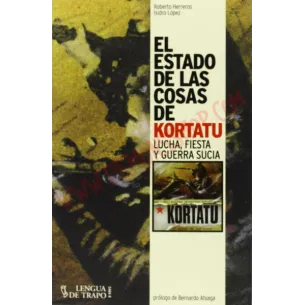 Libro El Estado De Las Cosas De Kortatu. Lucha, Fiesta Y Guerra Sucia (Cara B)